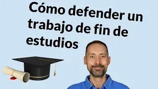 Cómo defender tu TFG/TFM/tesis para sacar una buena nota