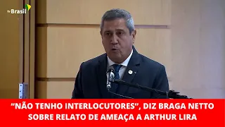 Braga Netto: “Não tenho interlocutores”, diz Braga Netto sobre relato de ameaça a Arthur Lira