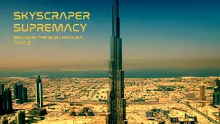 Burj Khalifa – Skyscraper Supremacy – Big Bigger Biggest (Part 2)