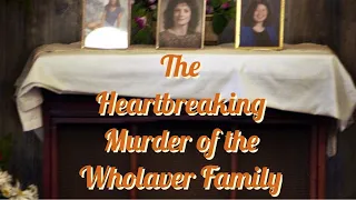 The Heartbreaking Murder of the Wholaver Family