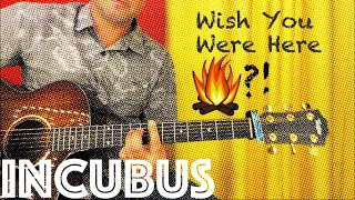 Can Incubus' "Wish You Were Here" be Campfired?!? You Decide...