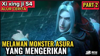 MELAWAN MONSTER ASURA YANG MENGERIKAN | XI XING JI SEASON 4 EPISODE 2 SUB INDO