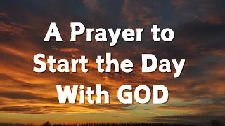 A Morning Prayer - A Prayer to Start the Day With GOD