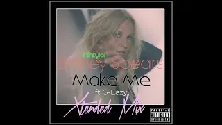 Britney Spears - Make Me (Feat G-Eazy) (Extended Infinity101 Remix)