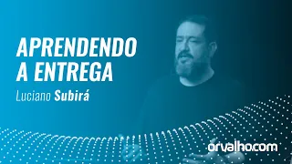 APRENDENDO A ENTREGA - Luciano Subirá