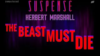 HERBERT MARSHALL Declares: "The Beast Must DIE" • [remastered version) • Best of SUSPENSE Radio