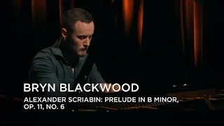 Bryn Blackwood | Alexander Scriabin: Prelude in B Minor, Op. 11, No. 6