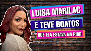 LUISA MARILAC  - E teve boatos que ela estava na pior #epi24