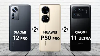 Xiaomi 12 Pro vs Huawei P50 Pro vs Xiaomi 11 Ultra