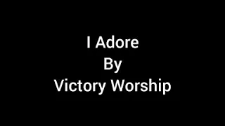 I Adore Lyrics | Victory Worship