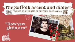 The Suffolk accent and dialect phrases, East Anglia. "How yew gittin orn"