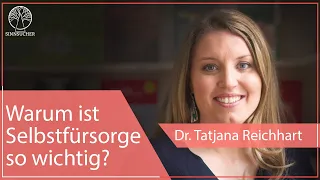 Warum ist Selbstfürsorge so wichtig? | Dr. Tatjana Reichhart