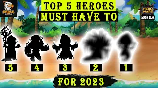 Top 5 Heroes Everyone Must Have For 2023 | Hero Wars Mobile