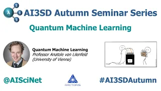 AI3SD Autumn Seminar V: Quantum Machine Learning: Talk 3 - Professor Anatole von Lilenfeld