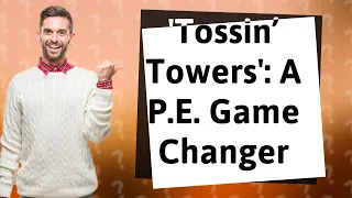 How Can 'Tossin’ Towers' Revitalize Your P.E. Class?