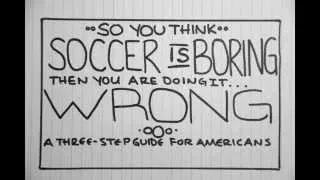 Think Soccer is Boring?  You're Doing It Wrong:  A Three-Step Guide for Americans