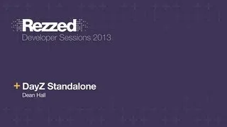 DayZ Standalone - Rezzed 2013 Developer Sessions