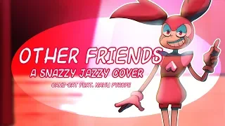 Other Friends- A Snazzy Jazzy Cover feat. Nahu Pyrope