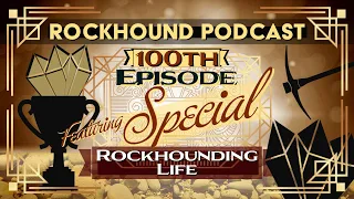 Rockhound Podcast Ep. 100! with Rockhounding Life