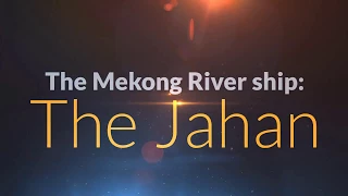 Ship information - The Jahan - River Cruise Mekong