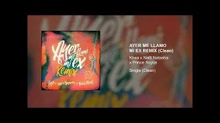 KHEA, Natti Natasha, Prince Royce Ft. Lenny Santos - Ayer Me Llamó Mi Ex Remix (Clean Version)