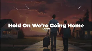 Dtrch - Hold On We're Going Home