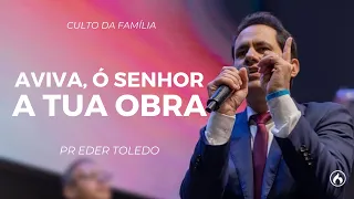 AVIVA, Ó SENHOR, A TUA OBRA | Pr. Eder Toledo