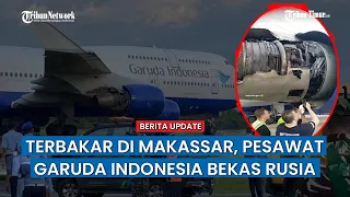 Pesawat Garuda Terbakar di Bandara Makassar Berumur 22 Tahun, Bekas Maskapai Rusia & Singapura