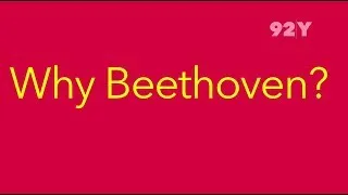 Y Beethoven? This Is Why Beethoven... | 92Y Performing Arts - Concerts