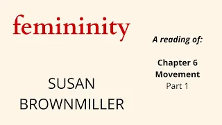 Femininity by Susan Brownmiller | Ch 6 Movement Part 1 | a reading