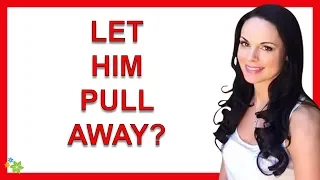 Why You Need To Let Him Pull Away If You Want Him To Fall For You