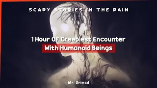 1 Hour Of Creepiest Encounters With Humanoid Beings - Scary Stories In The Rain