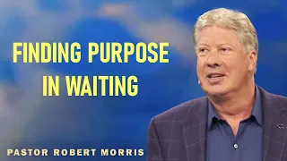 Robert Morris - Finding Purpose In Waiting