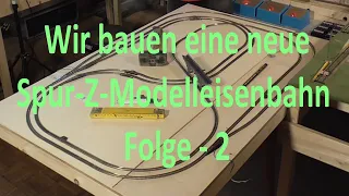 Wir bauen eine neue Spur Z Anlage - Teil 2 - Trassen und Steigungen