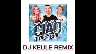 CIAO 3 TAGE BLAU DJ KEULE REMIX