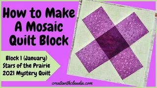 Mosaic Quilt Block Tutorial - Also Part (Block 1) of the 2021 "Stars of the Prairie" Mystery Quilt