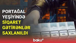 Portağal yeşiyində siqaret gətirənlər saxlanıldı - BAKU TV