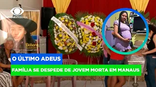 Família se despede de jovem grávida morta em Manaus