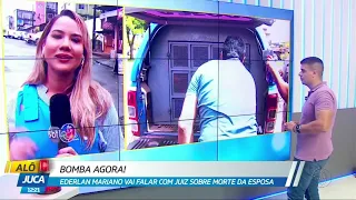 Alô Juca: Ederlan Mariano vai falar com juiz sobre a morte da esposa Sara Mariano