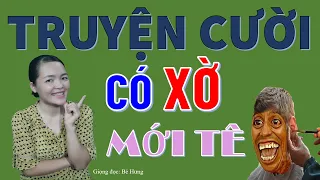 Có XỜ Mới TÊ. Tuyển Tập truyện cười tiếu lâm hay vô đối CƯỜI XỈU XỈU, Bé Hưng TV