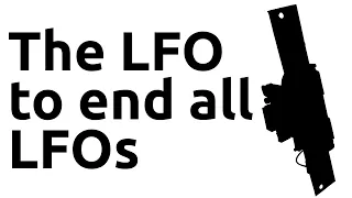 The LFO to end all LFOs