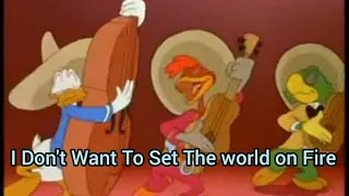 Jose, Donald and Panchito - I Don't Want To Set The World On Fire. (The Three Caballeros)