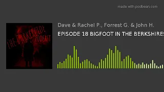 EPISODE 18 BIGFOOT IN THE BERKSHIRES