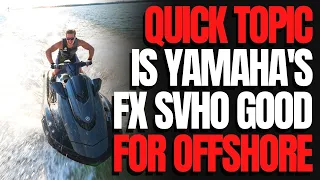 Is Yamaha's FX SVHO Good for Offshore: WCJ Quick Topics