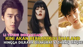 BEB4S!! Li Yifeng Akan Berkarir Di Thailand | Hingga Dilraba Dilmurat & Zhang Linghe