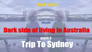 The Dark Side of Living in Australia. Trip to Sydney. (part 1)