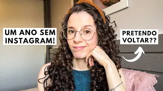 FIQUEI UM ANO SEM INSTAGRAM! O que mudou na minha vida? Quero voltar?