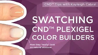 Swatching CND Plexigel Color Builder New Shades with Kayleigh Cabral