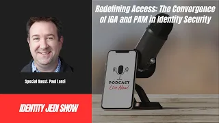 Redefining Access: The Convergence of IGA and PAM in Identity Security