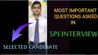 HEAR THE MOST IMPORTANT QUESTIONS ASKED IN SPI INTERVIEW BY SELECTED CANDIDATE